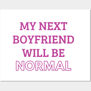 my next boyfriend will be normal Posters and Art